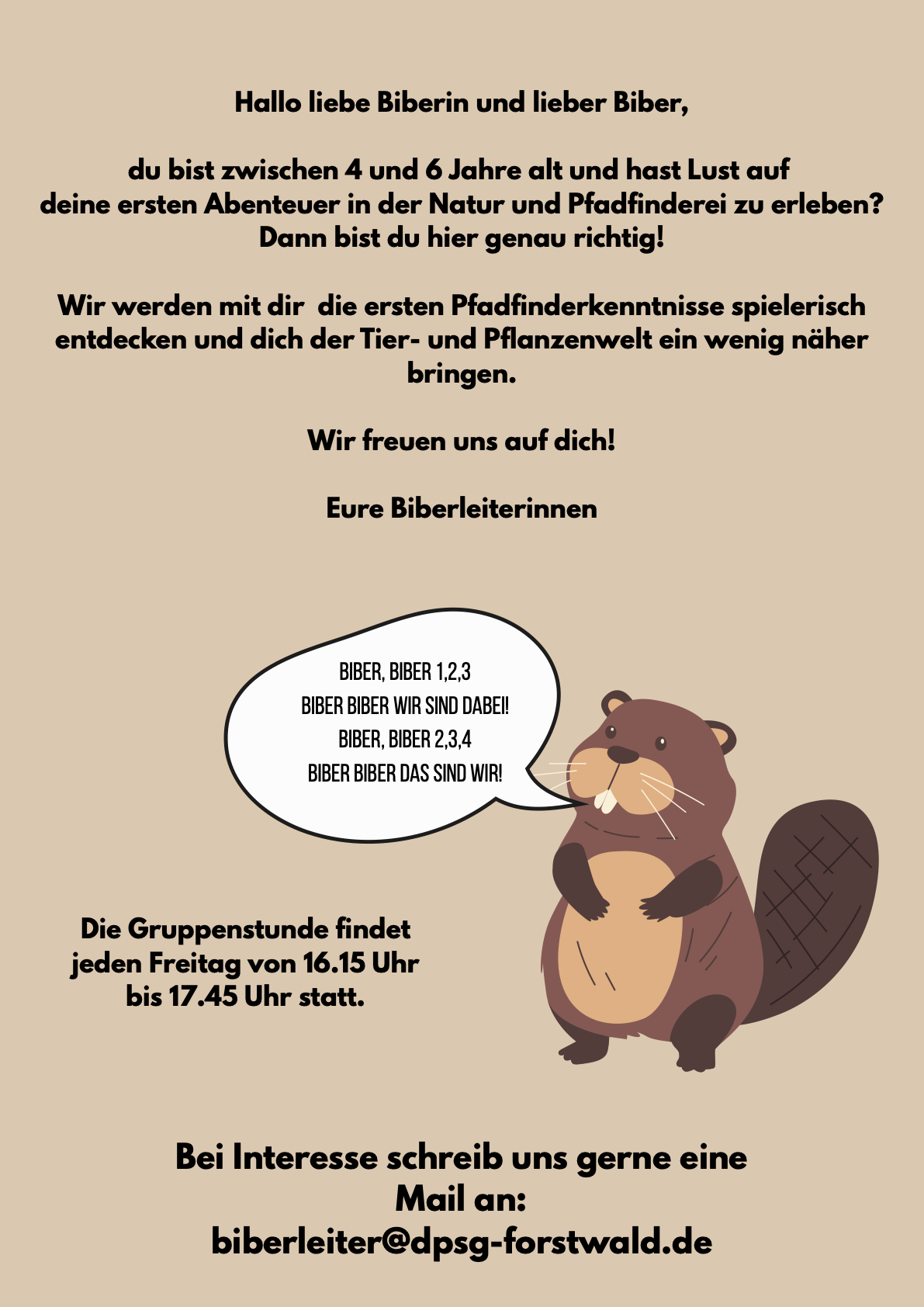 Die Gruppenstunde findet jeden Freitag von 16.15 Uhr bis 17.45 Uhr statt. Bei Interesse bei biberleiter@dpsg-forstwald.de melden